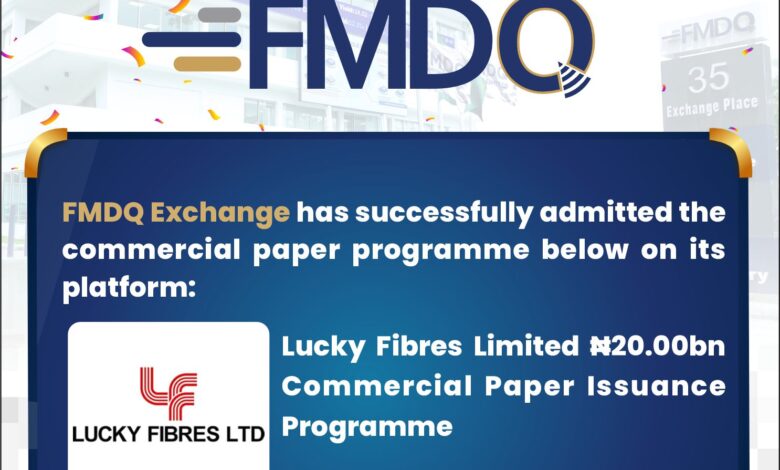 Lucky Fibres quotes N20bn Commercial Paper issuance programme on FMDQ Exchange 1 Lucky Fibres Limited Quotes ₦20.00 Billion Commercial Paper Issuance Programme on FMDQ Exchange 1